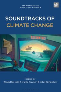 Book Cover for Soundtracks of Climate Change by Alexis Bennett, Annette Davison, John Richardson