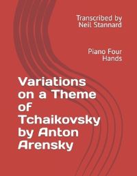 Book Cover for Variations on a Theme of Tchaikovsky by Anton Arensky, Op. 35A by Neil Stannard
