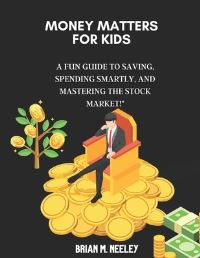 Book Cover for Money Matters for Kids by Brian M Neeley