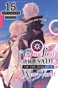 Book Cover for Our Last Crusade or the Rise of a New World. Vol. 15 (Light Novel) by Kei Sazane
