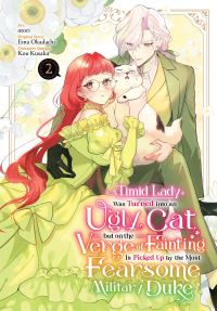 Book Cover for A Timid Lady Was Turned Into an Ugly Cat, but on the Verge of Fainting Is Picked Up by the Most Fearsome Military Duke. Vol. 2 by otori, Ema Okadachi