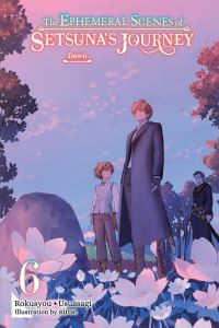 Book Cover for The Ephemeral Scenes of Setsuna's Journey. Volume 6 by Rokusyou and Usuasagi