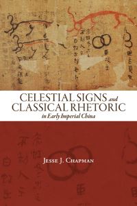 Book Cover for Celestial Signs and Classical Rhetoric in Early Imperial China by Jesse J Chapman