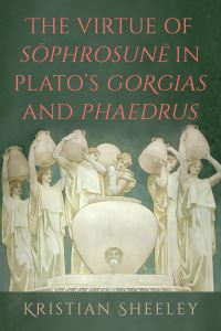 Book Cover for The Virtue of Sophrosune in Plato's Gorgias and Phaedrus by Kristian Sheeley