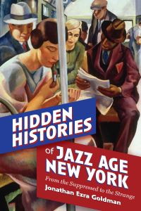 Book Cover for Hidden Histories of Jazz Age New York by Jonathan Goldman