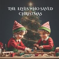 Book Cover for The Elves Who Saved Christmas by Press