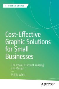 Book Cover for Cost-Effective Graphic Solutions for Small Businesses by Phillip Whitt