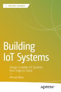 Book Cover for Building IoT Systems by Avirup Basu
