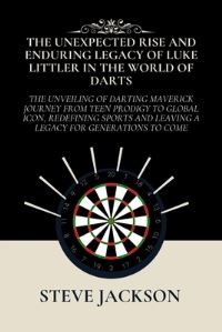 Book Cover for The Unexpected Rise and Enduring Legacy of Luke Littler in the World of Darts by Steve Jackson