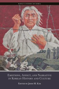 Book Cover for Emotions, Affect, and Narrative in Korean History and Culture by Jisoo M Kim, Dafna Zur, Gregg Brazinsky, Hyaeweol Choi, John Song Pae Cho, Jungwon Kim, Suzy Kim