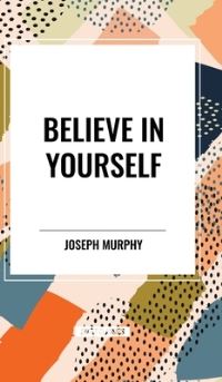 Book Cover for Believe in Yourself by Joseph Murphy