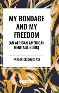 Book Cover for My Bondage and My Freedom (An African American Heritage Book) by Frederick Douglass