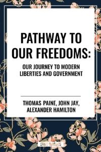 Book Cover for Pathway to Our Freedoms by Thomas Paine, Alexander Hamilton, John Jay