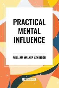 Book Cover for Practical Mental Influence by William Walker Atkinson