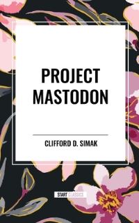 Book Cover for Project Mastodon by Clifford D Simak