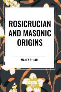 Book Cover for Rosicrucian and Masonic Origins by Manly P Hall