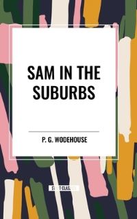 Book Cover for Sam in the Suburbs by P G Wodehouse