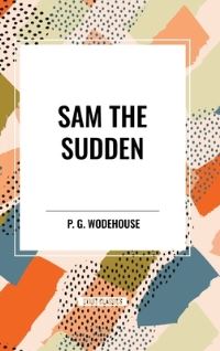 Book Cover for Sam the Sudden by P G Wodehouse