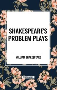 Book Cover for Shakespeare's Problem Plays by William Shakespeare