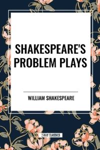 Book Cover for Shakespeare's Problem Plays by William Shakespeare