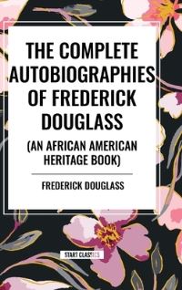Book Cover for The Complete Autobiographies of Frederick Douglas (An African American Heritage Book) by Frederick Douglass