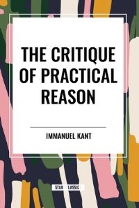 Book Cover for The Critique of Practical Reason by Immanuel Kant