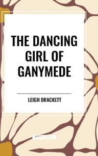 Book Cover for The Dancing Girl of Ganymede by Leigh Brackett