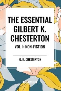 Book Cover for The Essential Gilbert K. Chesterton Vol. I by G K Chesterton