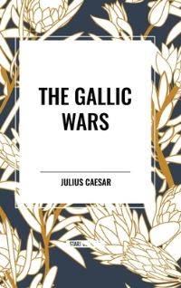 Book Cover for The Gallic Wars by Julius Caesar