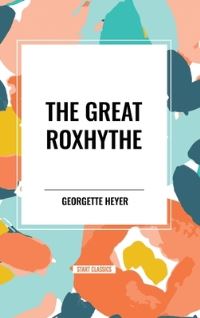 Book Cover for The Great Roxhythe by Georgette Heyer