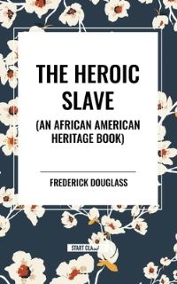 Book Cover for The Heroic Slave (An African American Heritage Book) by Frederick Douglass