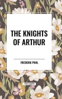 Book Cover for The Knights of Arthur by Frederik Pohl