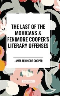 Book Cover for The Last of the Mohicans & Fenimore Cooper's Literary Offenses by James Fenimore Cooper