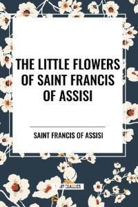 Book Cover for The Little Flowers of Saint Francis of Assisi by Saint Francis of Assisi