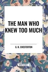 Book Cover for The Man Who Knew Too Much by G K Chesterton
