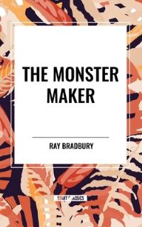 Book Cover for The Monster Maker by Ray Bradbury