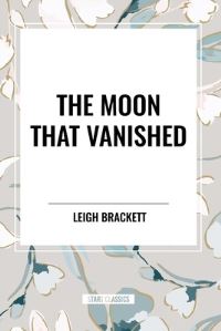 Book Cover for The Moon That Vanished by Leigh Brackett