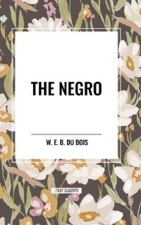 Book Cover for The Negro by Edward Burghardt Du Bois William Ed