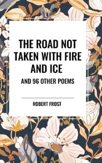 Book Cover for The Road Not Taken With Fire and Ice and 96 Other Poems by Robert Frost