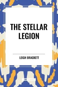 Book Cover for The Stellar Legion by Leigh Brackett