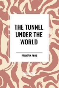 Book Cover for The Tunnel Under the World by Frederik Pohl