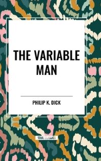 Book Cover for The Variable Man by Philip K Dick