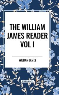 Book Cover for The William James Reader Vol I by William James