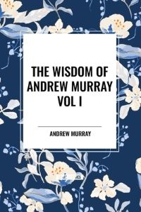Book Cover for The Wisdom of Andrew Murray Vol I by Andrew Murray