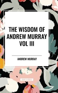Book Cover for The Wisdom of Andrew Murray Vol. III by Andrew Murray