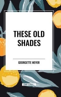 Book Cover for These Old Shades by Georgette Heyer