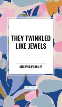 Book Cover for They Twinkled Like Jewels by Jose Philip Farmer