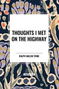 Book Cover for Thoughts I Met on the Highway by Ralph Waldo Trine