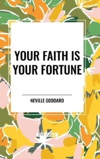Book Cover for Your Faith Is Your Fortune by Neville Goddard