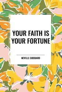 Book Cover for Your Faith Is Your Fortune by Neville Goddard